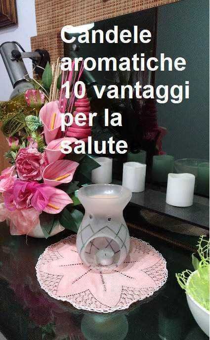 Candele aromatiche 10 vantaggi per la salute