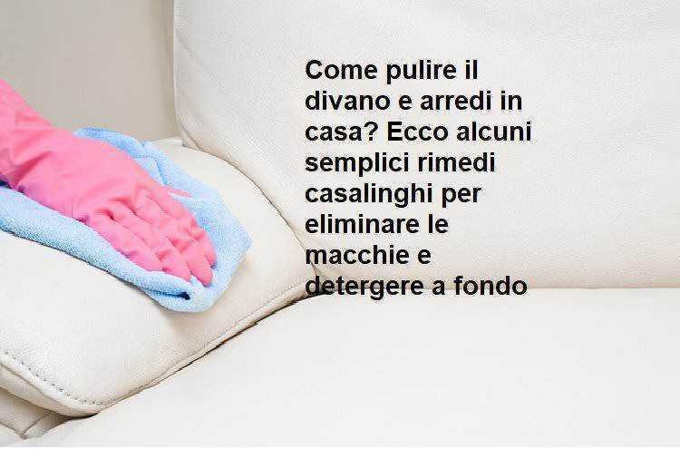 Come pulire il divano, 3 modi efficaci e sani 2 Come pulire il divano e arredi in casa?