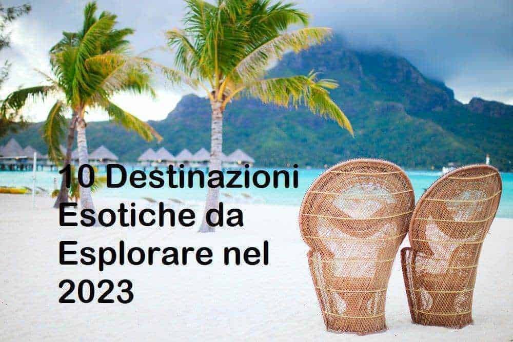 10 Destinazioni Esotiche da Esplorare nel 2023