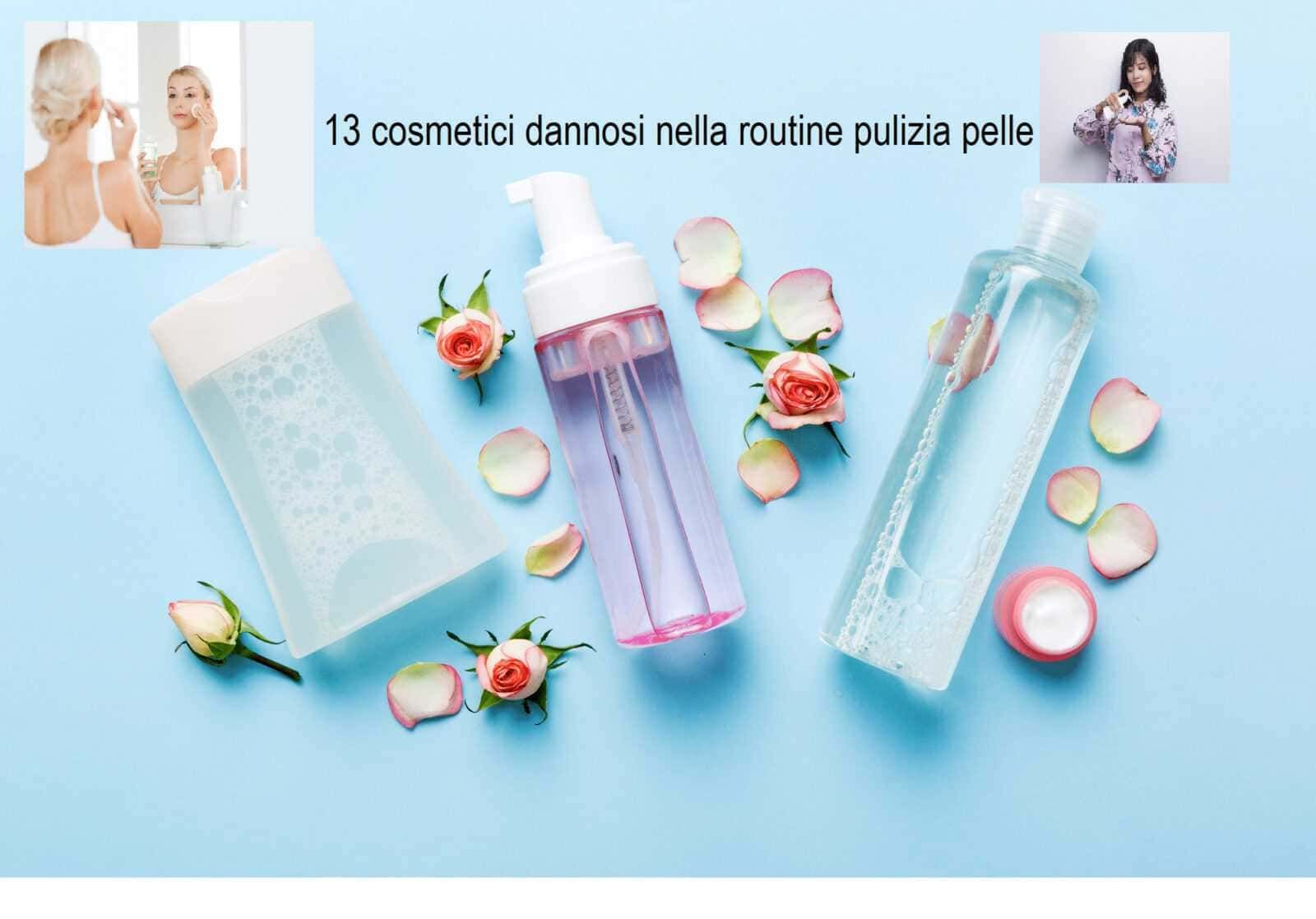 13 cosmetici dannosi pulizia pelle