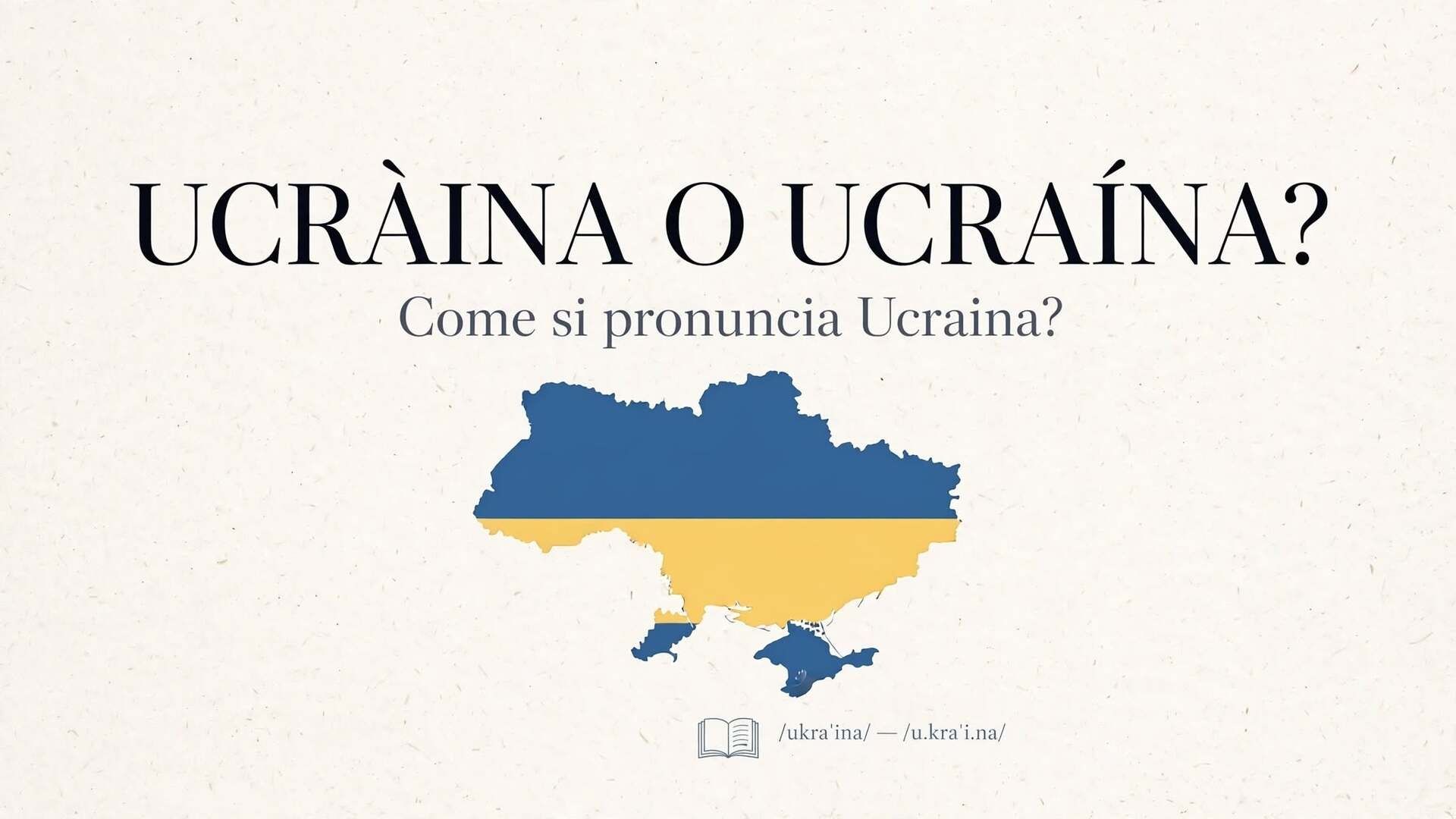 Ucràina o Ucraìna? Come si pronuncia Ucraina, mappa dell'Ucraina e indicazione delle due pronunce