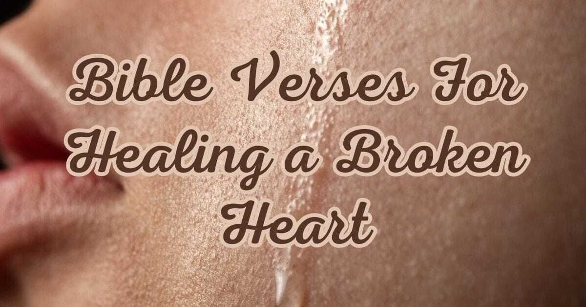 Bible Verses For Healing a Broken Heart - Bible Verses for Me