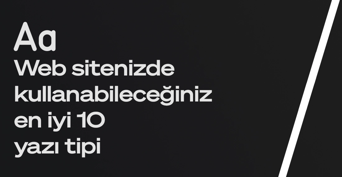 Web tasarımda kullanılabilecek en iyi 10 yazı tipi