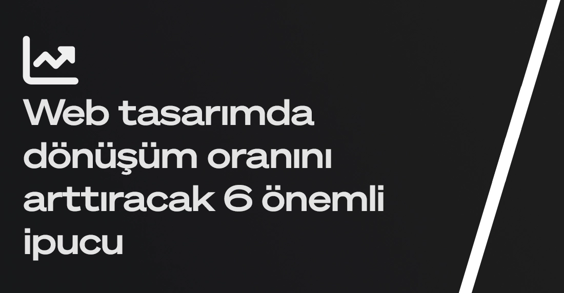 Web sitenizde dönüşümü arttıracak ipuçları