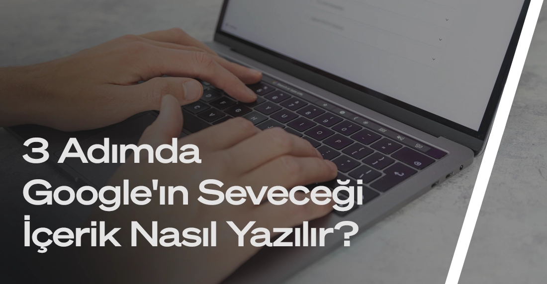 Google'ın seveceği SEO uyumlu içerik yazımı