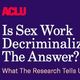 ACLU Research Brief Points to Decriminalization