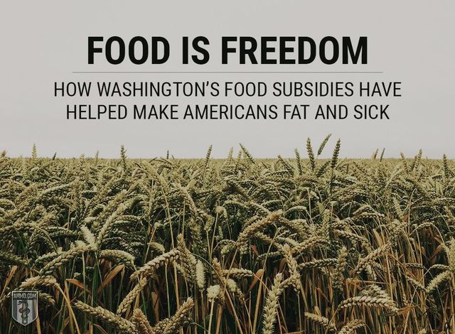 Food Is Freedom: How Washington’s Food Subsidies Have Helped Make Americans Fat and Sick