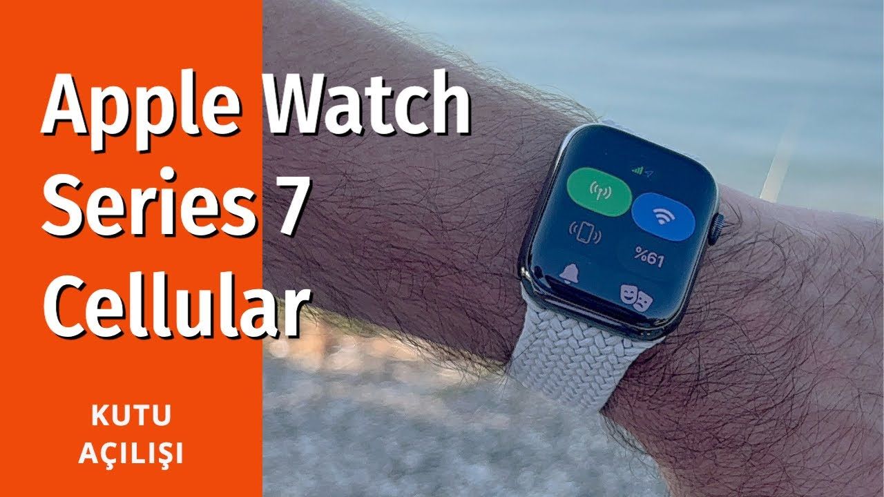 Apple Watch Series 7 Cellular kutu açılımı ve ilk izlenimler