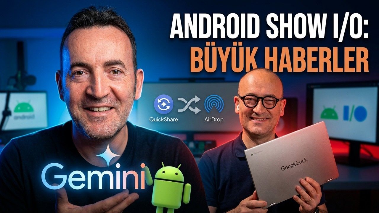 Android Show I/O Edition: Googlebook, Gemini Intelligence, AirDrop'a Rakip ve Daha Fazlası
