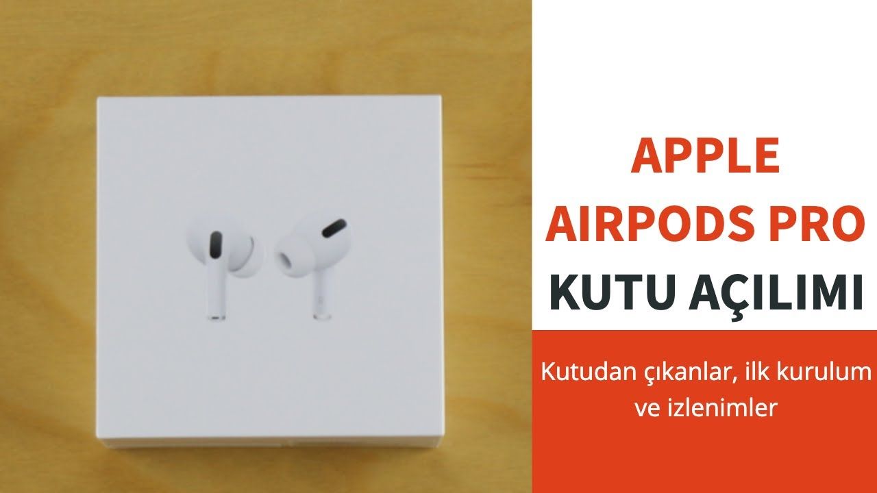 Apple AirPods Pro kutu açılımı, kutu içeriği, yorumlar