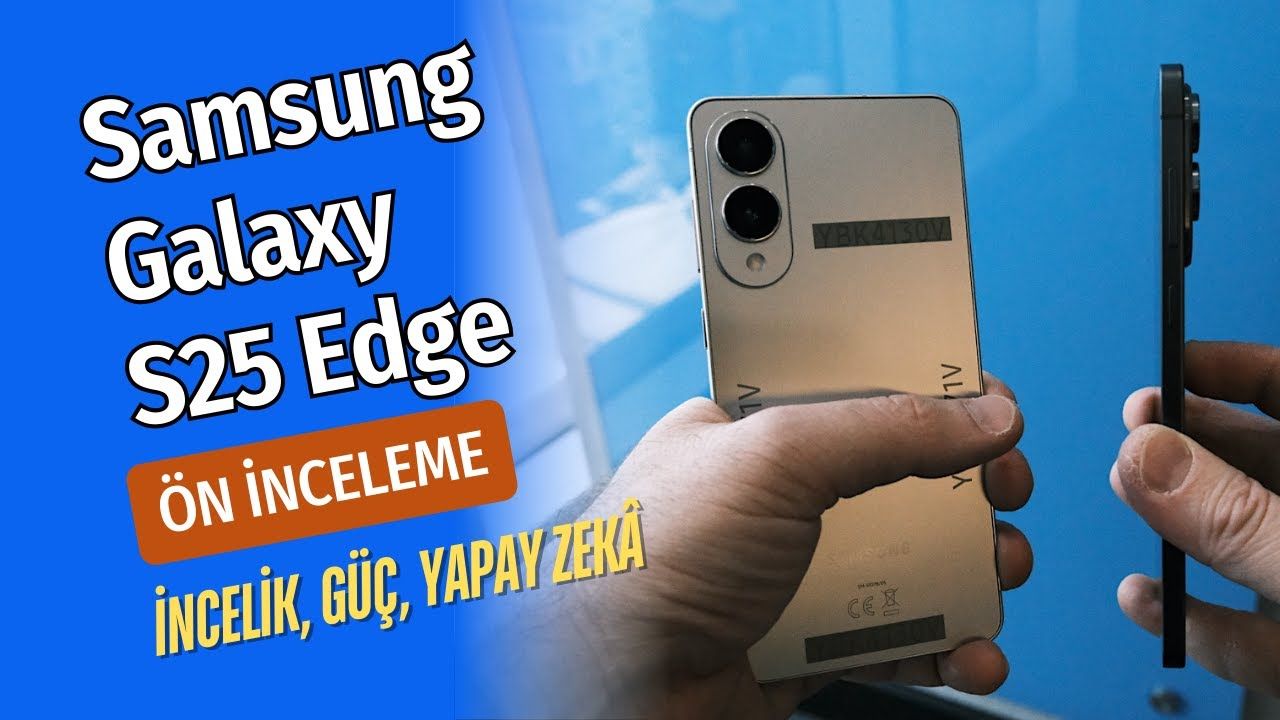 Galaxy S25 Edge Ön İnceleme: İşte İlk Detaylar!