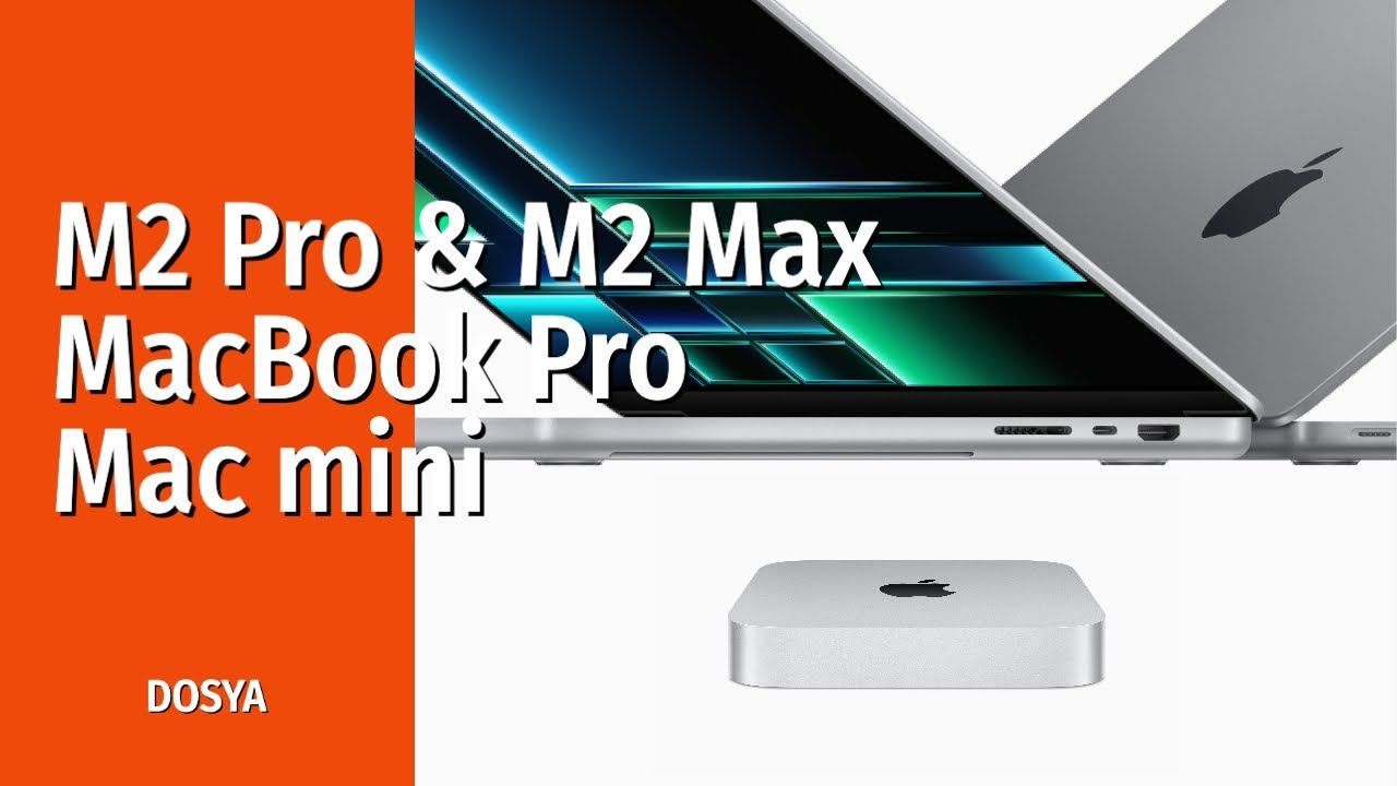 Apple M2 Pro, M2 Max, yeni MacBook Pro'lar ve Mac mini'ler