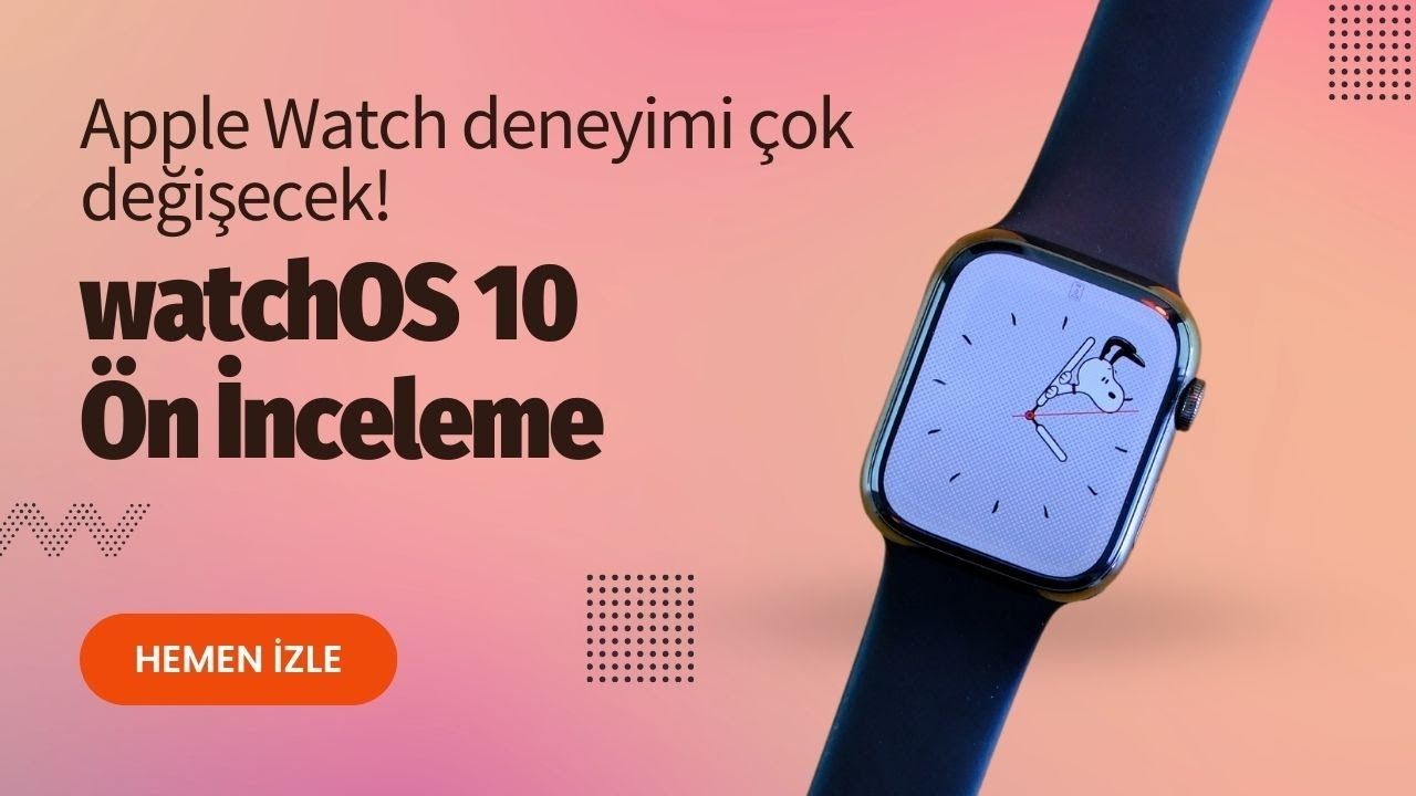 Apple Watch deneyimi çok değişecek! watchOS 10 ön inceleme
