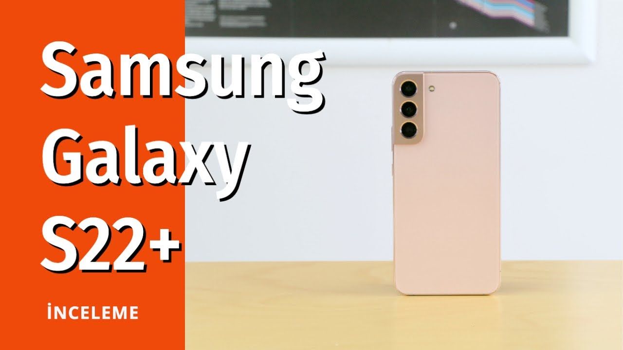 Galaxy S22+ inceleme: Bu sefer farklı...