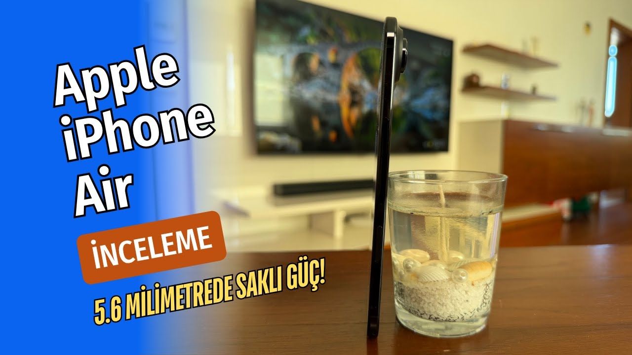 iPhone Air Gerçek Kullanım Testi: İncelik, Güç ve Sürprizler!