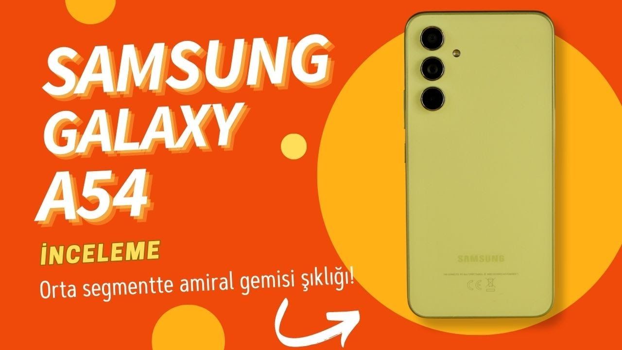 Orta segmentte amiral gemisi şıklığı! Samsung Galaxy A54 inceleme