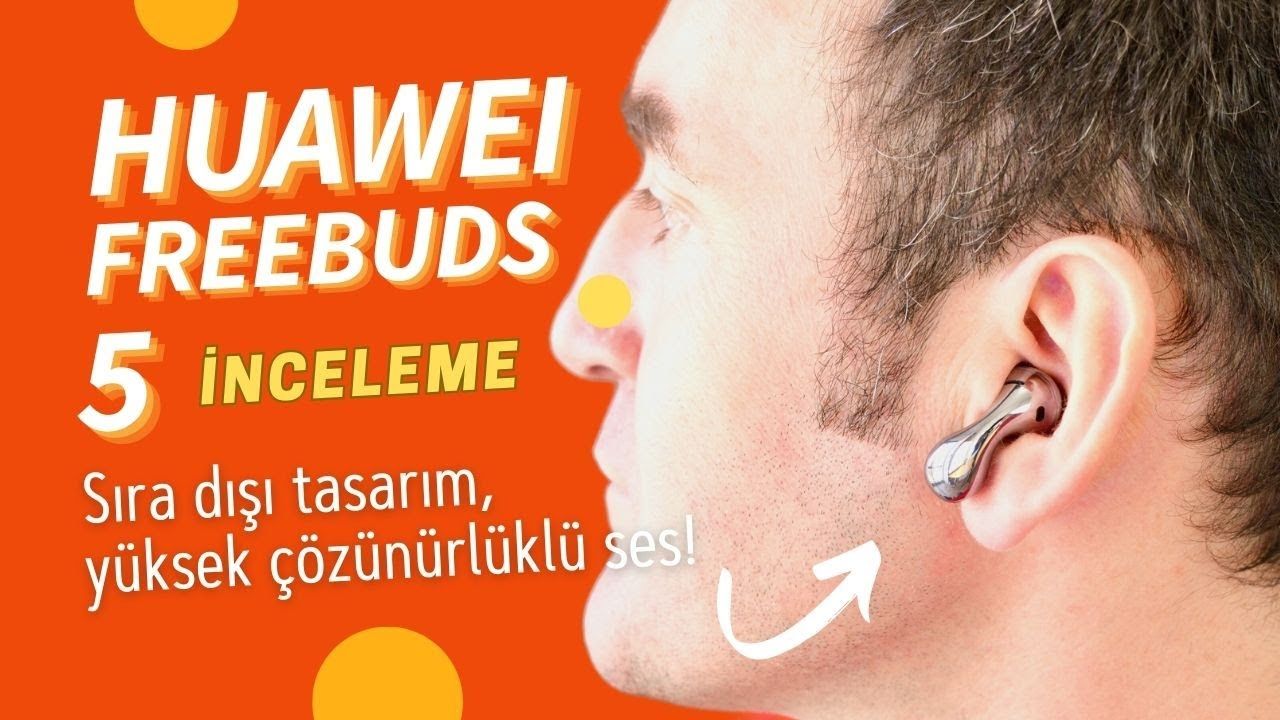 Sıra dışı tasarım, yüksek çözünürlüklü ses! Huawei FreeBuds 5 inceleme