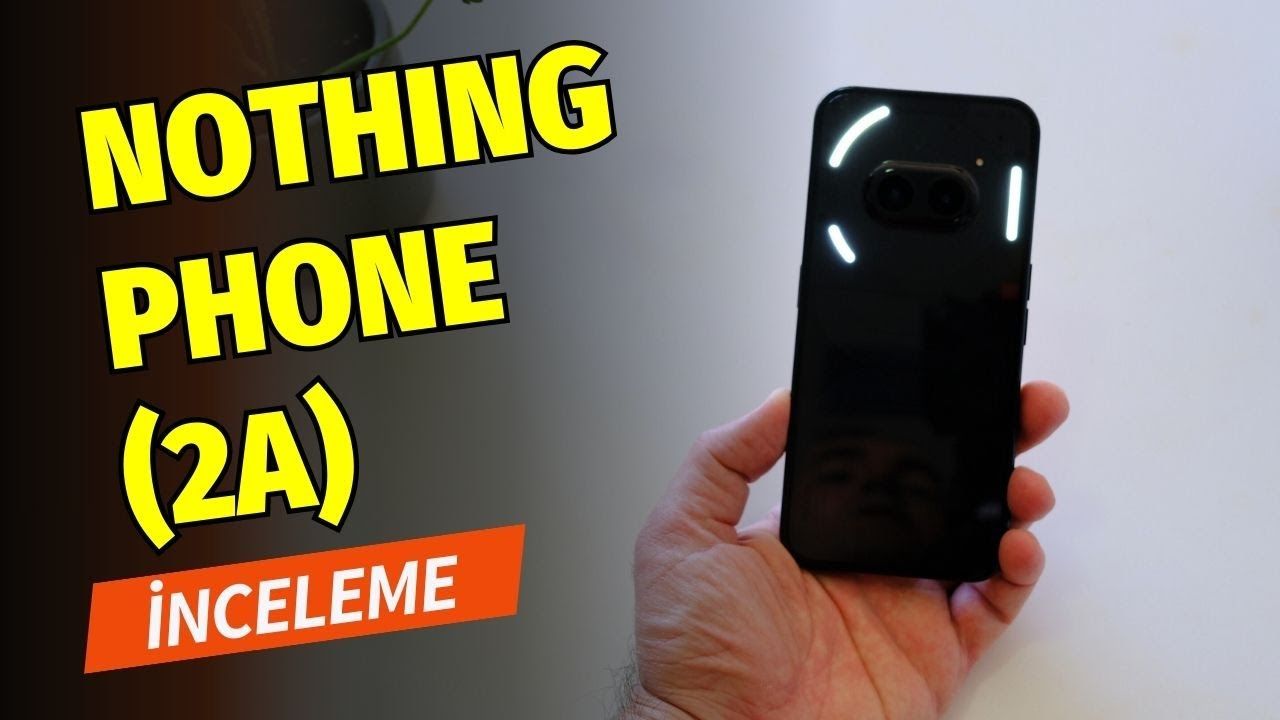 Nothing Phone 2a ile orta segmentte tasarım farkı!