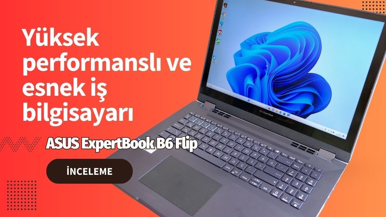 Esnek ve yüksek performanslı! Asus ExpertBook B6 Flip inceleme