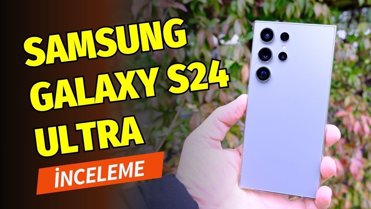 Samsung Galaxy S24 Ultra İncelemesi: Fiyatına Değer mi?