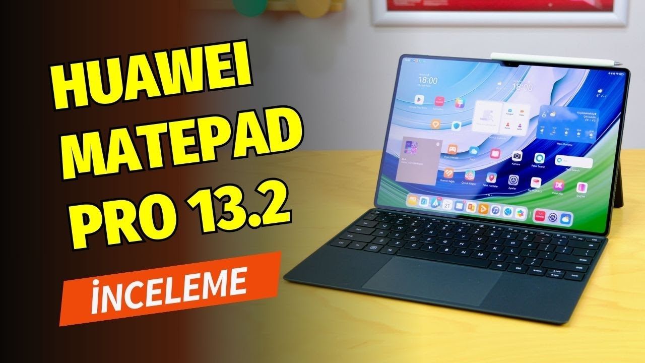 Huawei MatePad Pro 13.2 inceleme: Büyük ekran, esnek kullanım, ince ve hafif tasarım