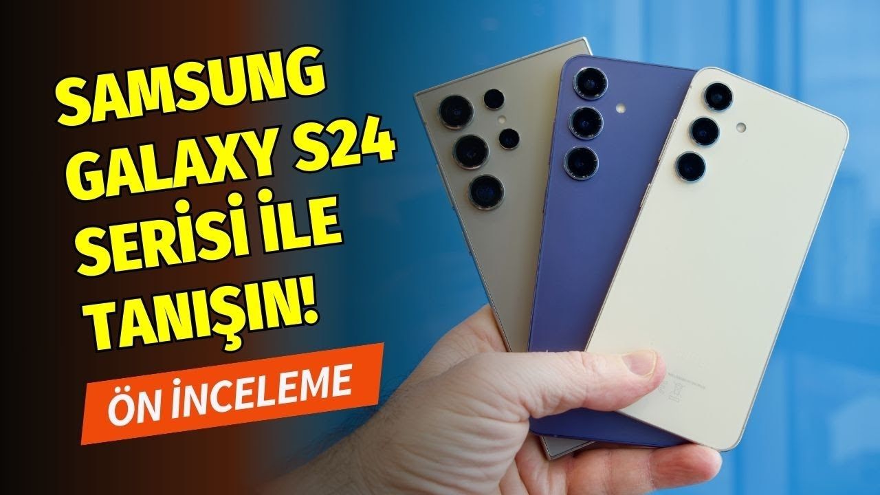 Samsung Galaxy S24 Serisi ön inceleme: Yapay zekâ yetenekleri neler?