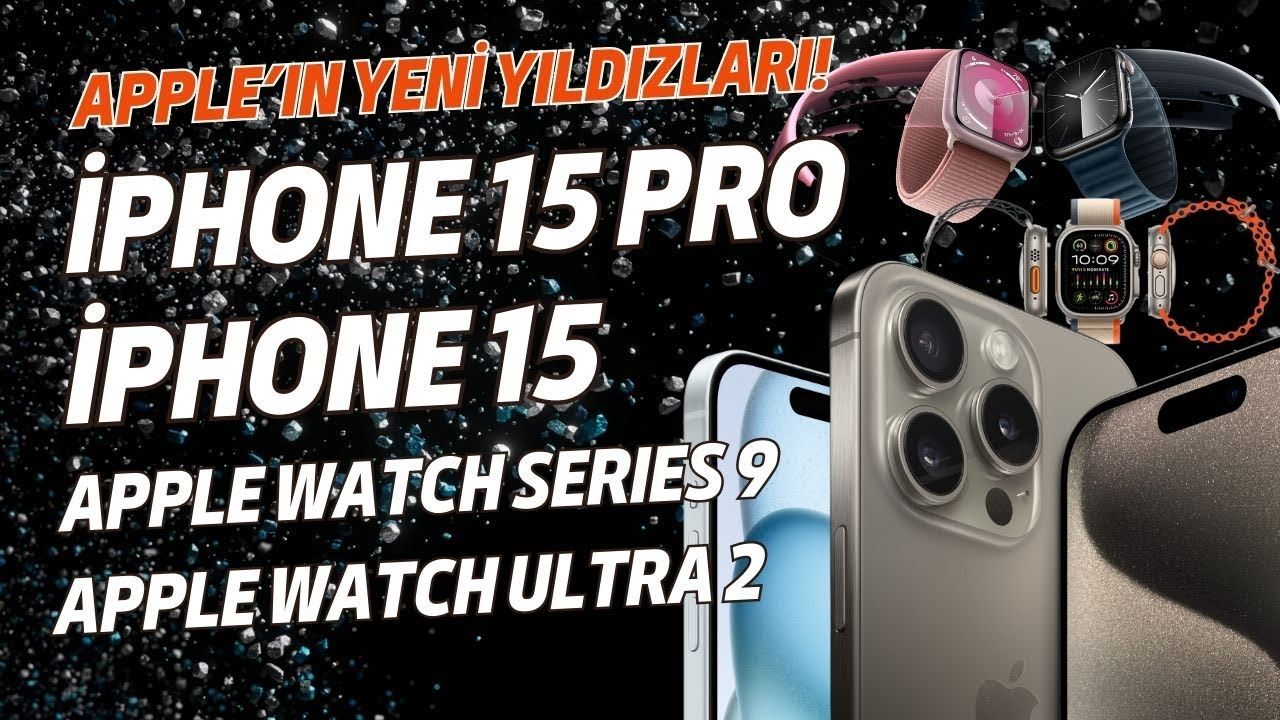 Apple'ın yeni yıldızları! iPhone 15, iPhone 15 Pro, Apple Watch Series 9 ve Apple Watch Ultra 2