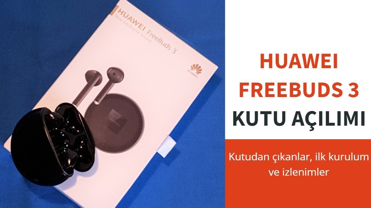 Huawei FreeBuds 3 Kutu Açılımı: Kutu içeriği ve ilk kurulum burada