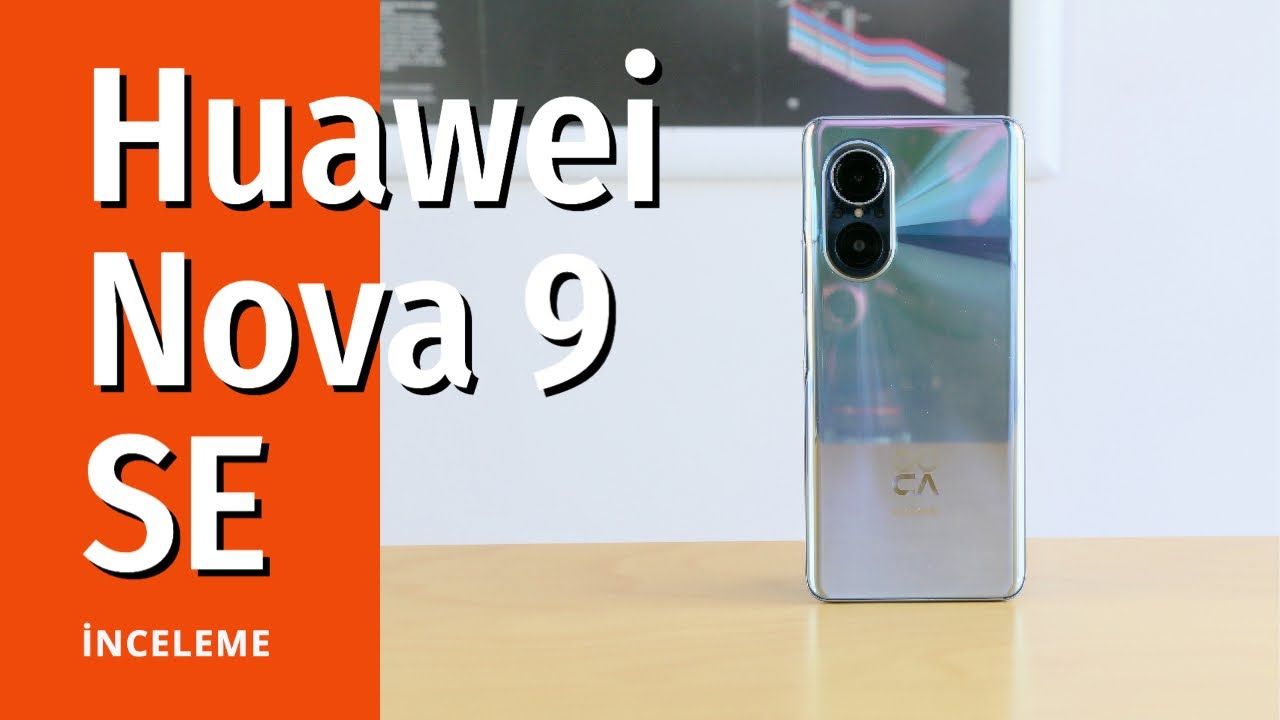 Huawei Nova 9 SE inceleme ve yorumlar: Full HD+ ekran ve Süper Hızlı Şarj