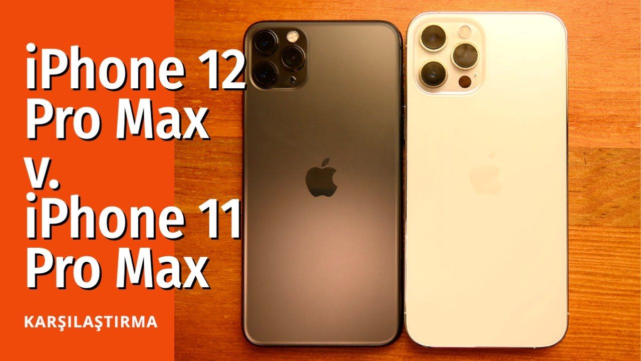 iPhone 12 Pro Max ve iPhone 11 Pro Max karşılaştırma: Ekran, kamera, performans, pil...