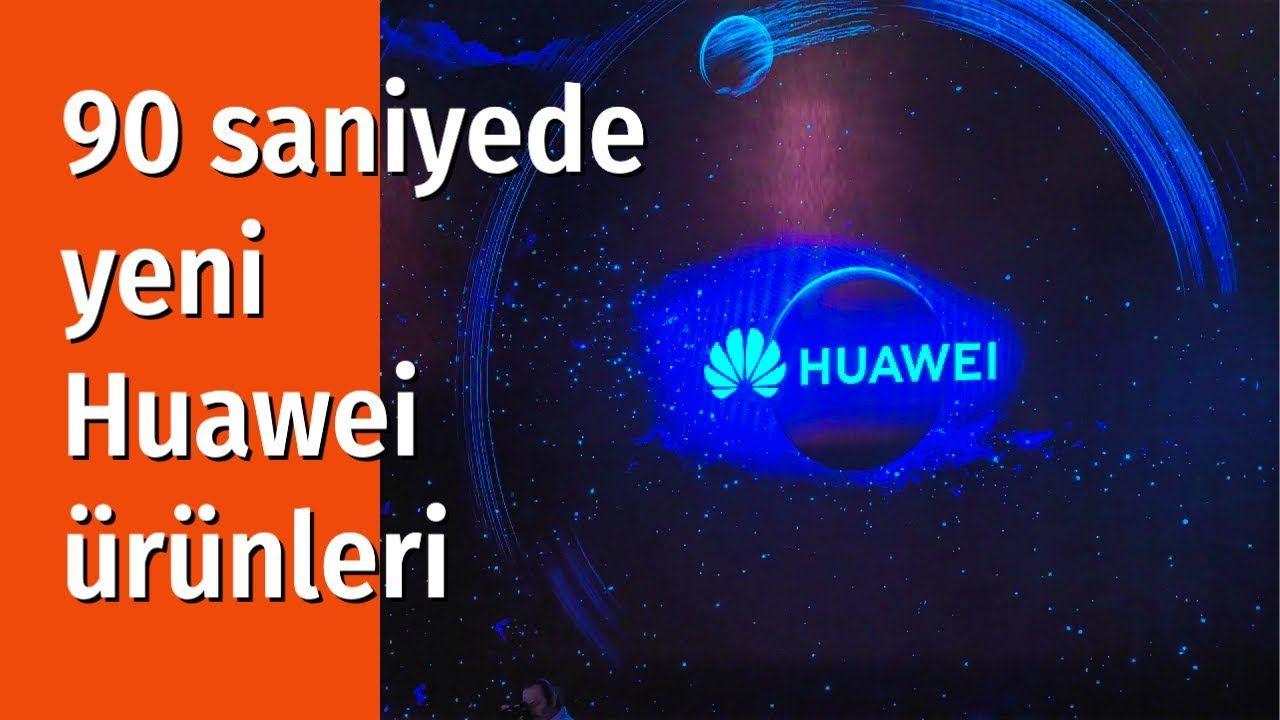 90 saniyede İstanbul'daki Huawei 23 Haziran Bölgesel Lansman Etkinliği'nde tanıtılan yeni ürünler