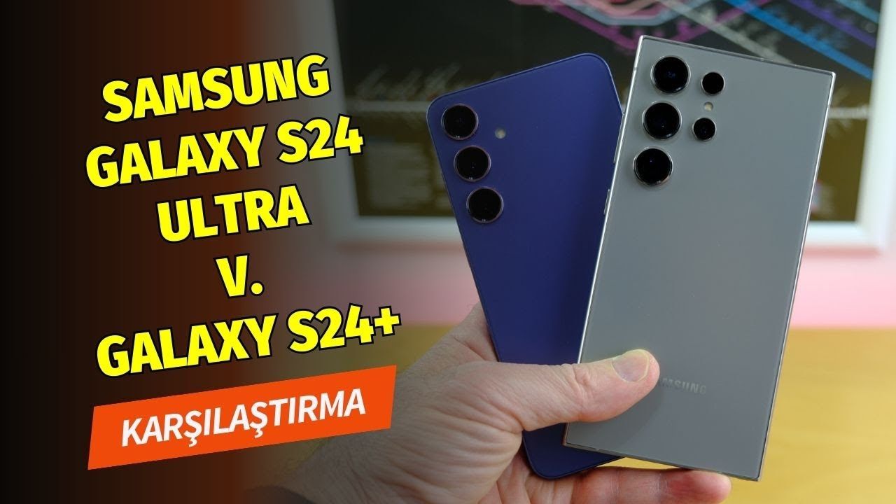 Galaxy S24 Ultra ve Galaxy S24+ karşılaştırma: İşlemci ve kamera farkı ne?