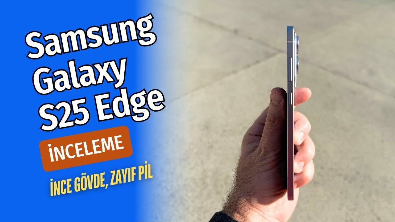 Galaxy S25 Edge: İnceliğin bedeli pil performansı mı?