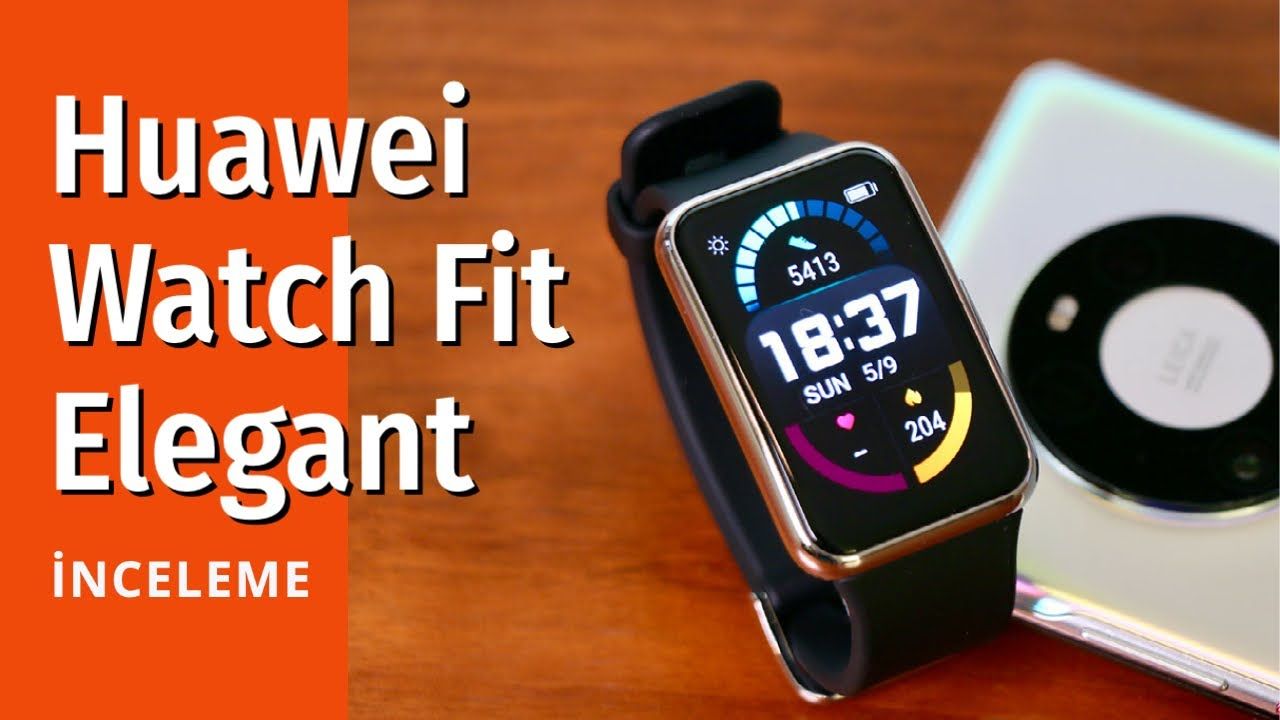 Huawei Watch Fit Elegant inceleme: Şık tasarım, kapsamlı sağlık ve egzersiz özellikleri