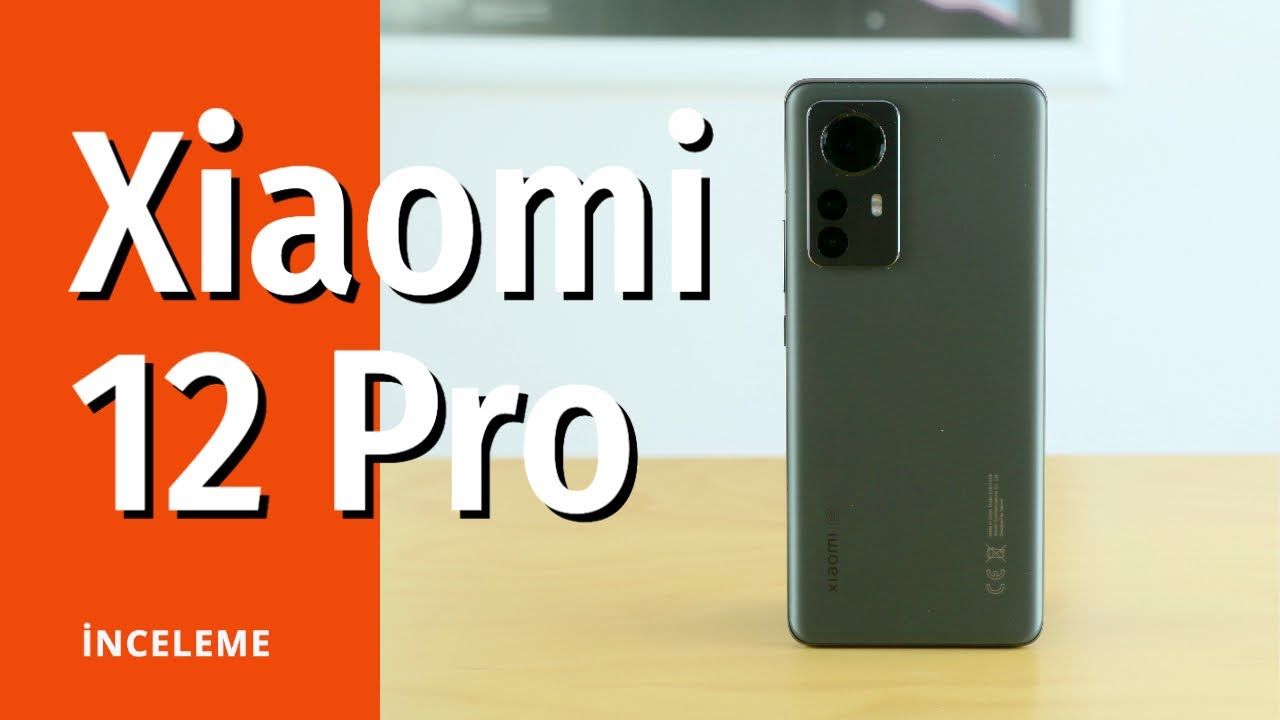 Xiaomi 12 Pro inceleme ve yorumlar: 7 dakikada bu telefonu yakından tanıyın
