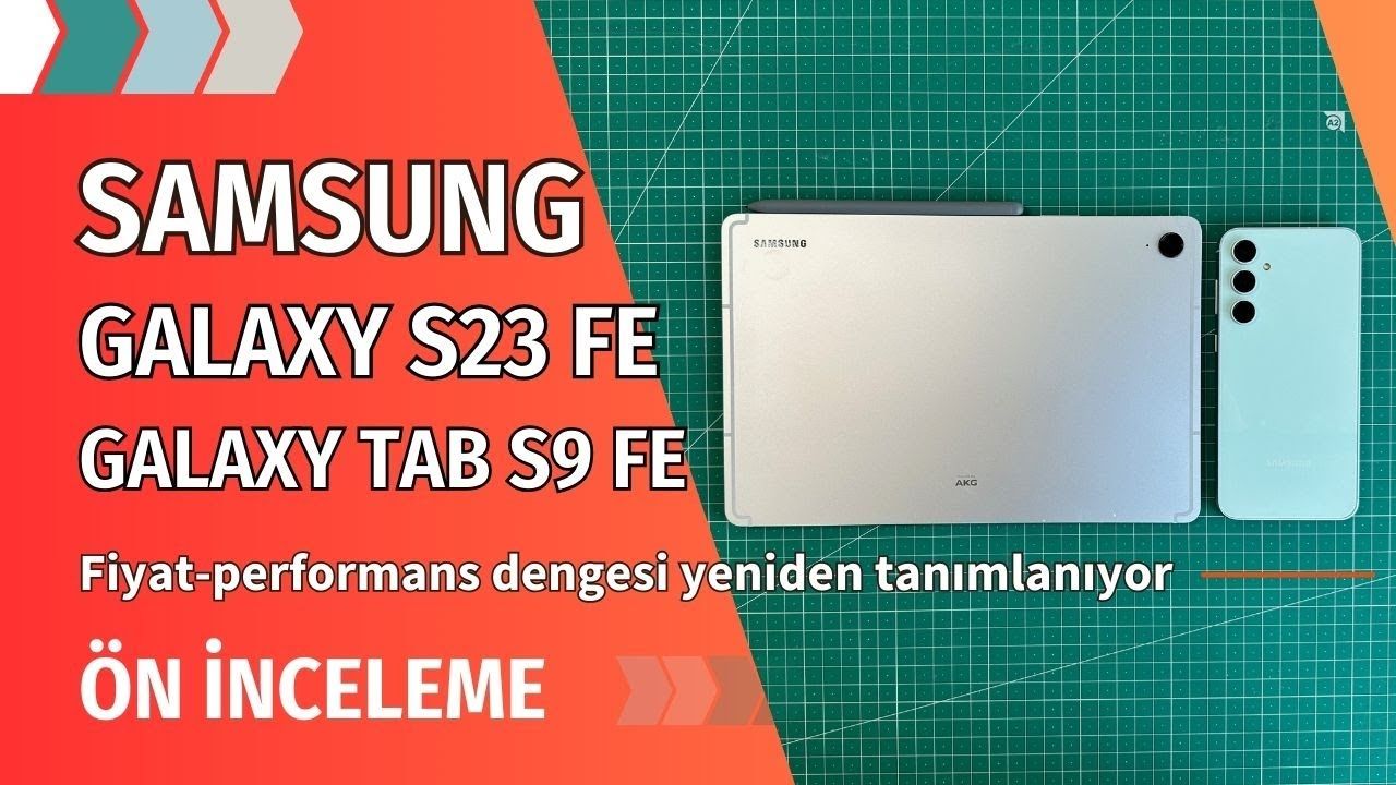 Galaxy S23 FE ve Tab S9 FE ön inceleme: Fiyat-performans dengeleri yeniden tanımlanıyor
