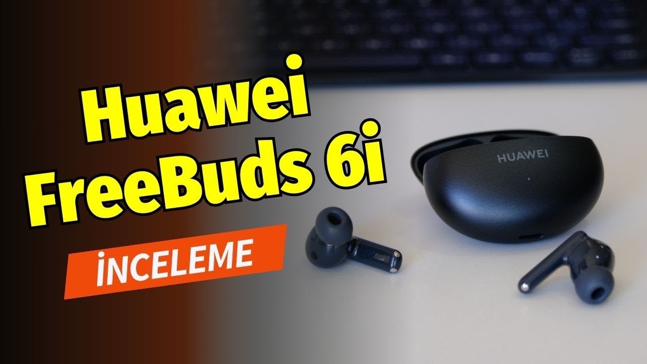Fiyat-performans ürünü kulaklık! Huawei FreeBuds 6i inceleme