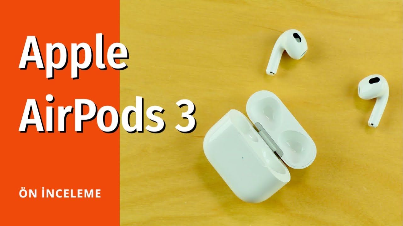 AirPods 3 kutu açılımı ve ön inceleme