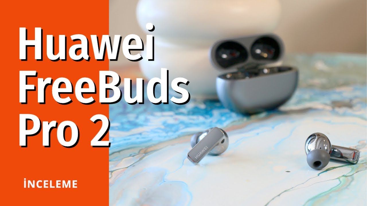 Huawei FreeBuds Pro 2 inceleme ve yorumlar