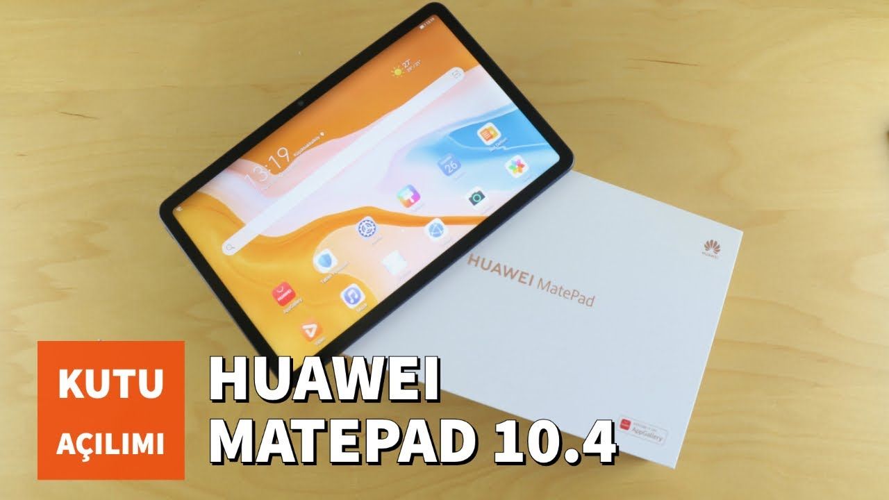Huawei MatePad 10.4 Kutu Açılımı ve İlk Yorumlar