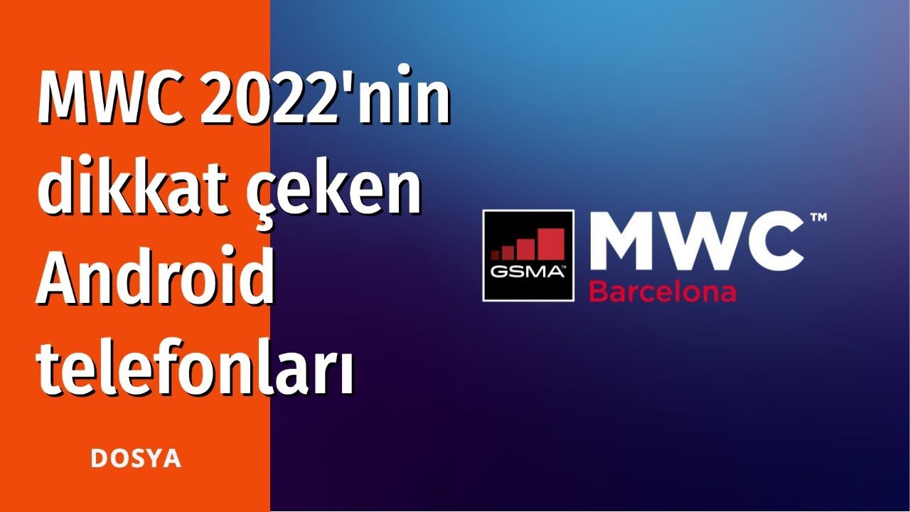 MWC 2022'nin dikkat çeken Android telefonları