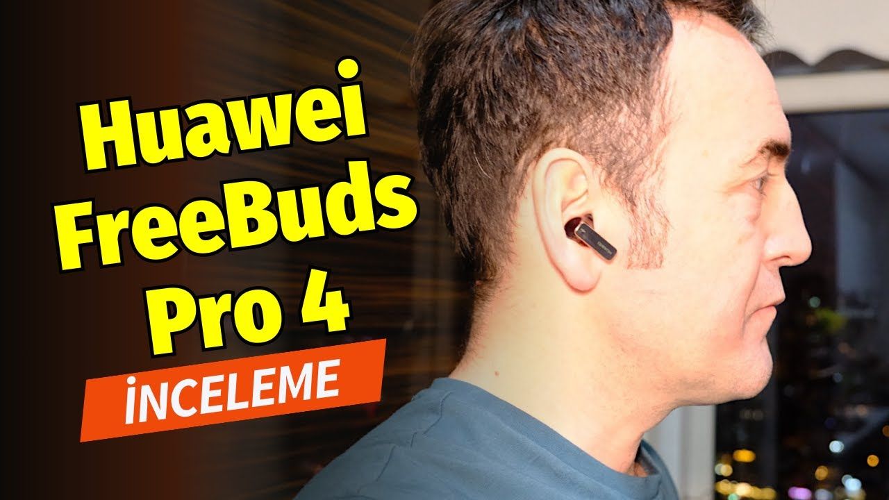 Huawei FreeBuds Pro 4 inceleme: Yüksek kaliteli ses ve "sessiz" telefon görüşmeleri