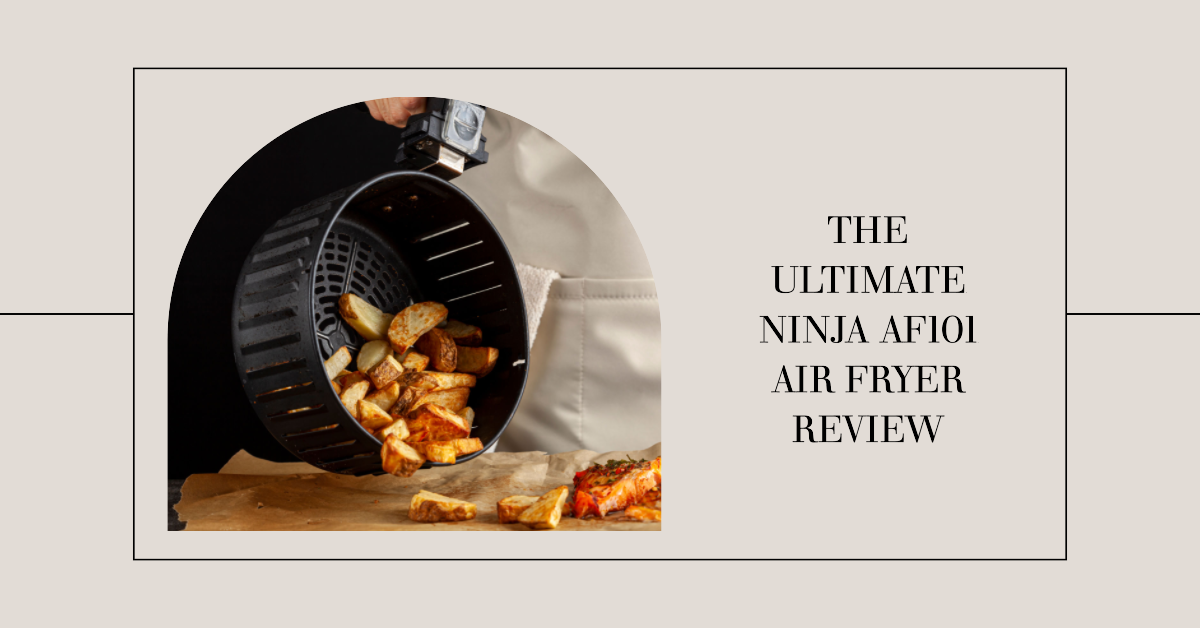 The Ultimate Ninja AF101 Air Fryer Review The Perfect Appliance for