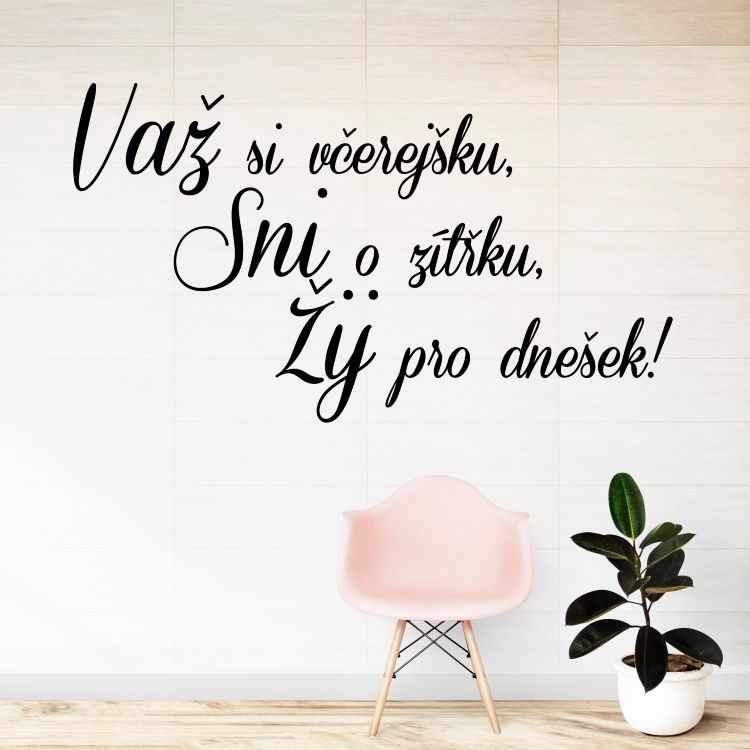 Važ si včerejšku - vinylová samolepka na zeď