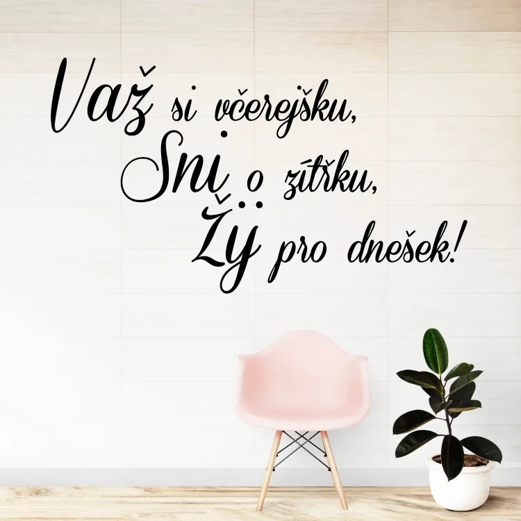 Važ si včerejšku - vinylová samolepka na zeď