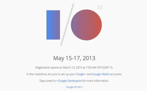 Google I/O için kayıtlar 13 Martta açılıyor