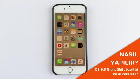 iOS 9.3 Night Shift özelliği nasıl kullanılır?