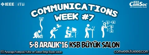 Communications Week #7 5-8 Aralık tarihleri arasında İTÜ’de düzenleniyor