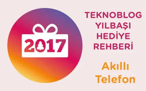 2017 Yılbaşı Hediye Rehberi: Akıllı Telefon