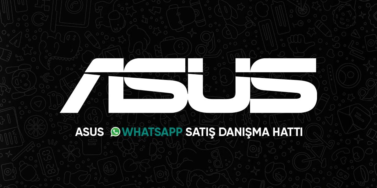 asus whatsapp satış danışma hattı